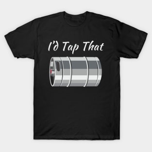 I'd Tap That (Beer Keg) T-Shirt